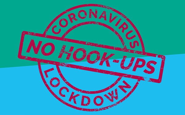 Play your part: don’t hook-up during COVID-19 lockdown