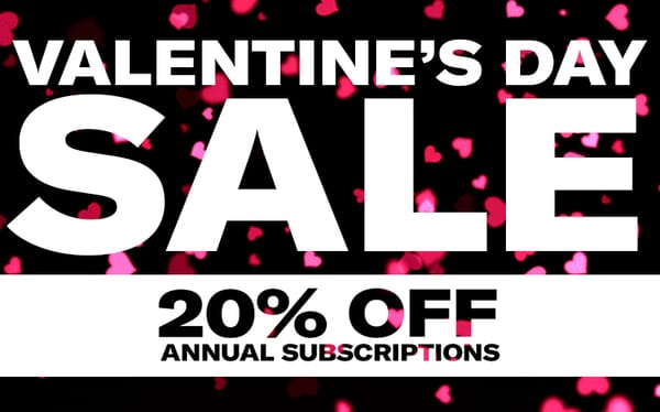 Exclusive Valentine’s Day offer: 20% off Annual Subscriptions!
